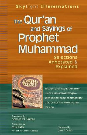 The Qur'an and Sayings of Prophet Muhammad : Selections Annotated & Explained : Selections Annotated & Explained - Yusuf Ali