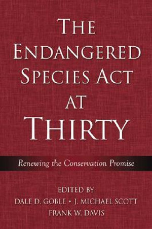 The Endangered Species Act at Thirty : Vol. 1: Renewing the Conservation Promise - Dale D. Goble