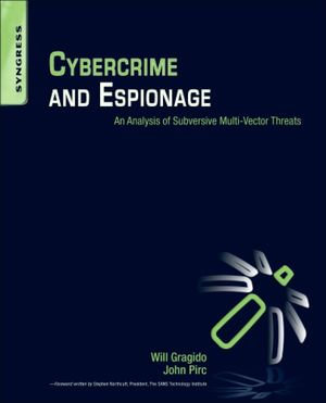 Cybercrime and Espionage : An Analysis of Subversive Multi-Vector Threats - Will Gragido