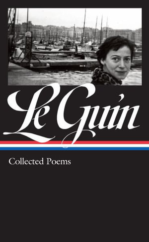 Ursula K. Le Guin : Collected Poems (Loa #368) - Ursula K. Le Guin