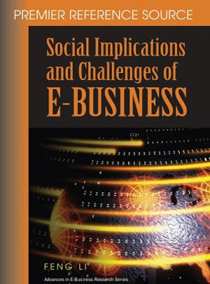 Social Implications and Challenges of E-Business : Premier Reference Source - Feng Li