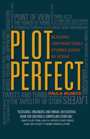 Plot Perfect : How to Build Unforgettable Stories Scene by Scene - Paula Munier