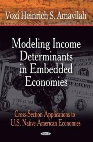 Modeling Income Determinants in Embedded Economies : Cross-Section Applications to US Native American Economies - Nova Science Publishers Inc