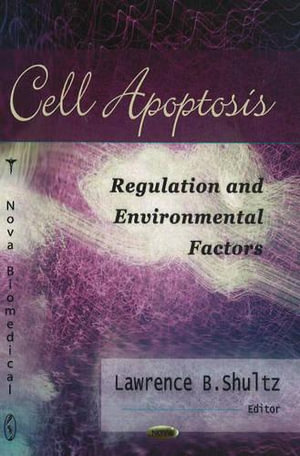 Cell Apoptosis : Regulation and Environmental Factors : Regulation and Environmental Factors - Lawrence B Shultz