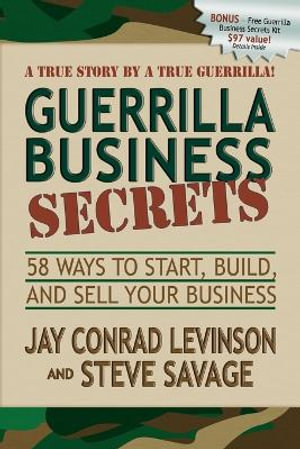 Guerrilla Business Secrets : 58 Ways to Start, Build, and Sell Your Business - Jay Conrad Levinson