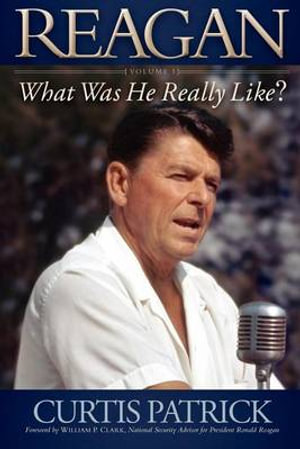 REAGAN : What Was He Really Like? - Curtis Patrick