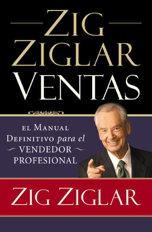 Zig Ziglar Ventas : El manual definitivo para el vendedor profesional - Zig Ziglar