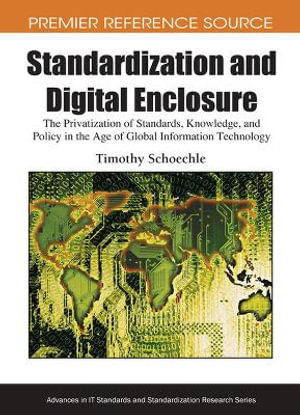 Premier Reference Source : The Privatization of Standards, Knowledge, and Policy in the Age of Global Information Technology - Timothy Schoechle