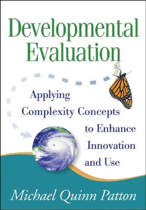 Developmental Evaluation : Applying Complexity Concepts to Enhance Innovation and Use - Michael Quinn Patton