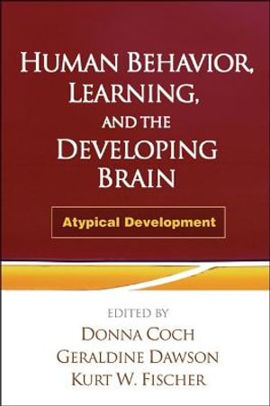 Human Behavior, Learning, and the Developing Brain : Atypical Development - Donna Coch