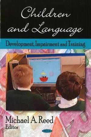 Children & Language : Development, Impairment & Training - Michael A Reed