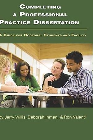 Completing a Professional Practice Dissertation : A Guide for Doctoral Students and Faculty - Jerry W. Willis