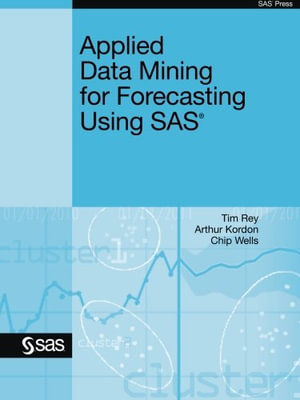 Applied Data Mining for Forecasting Using SAS - Tim Rey