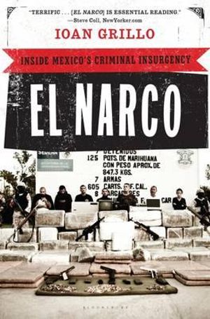 El Narco : Inside Mexico's Criminal Insurgency - Ioan Grillo