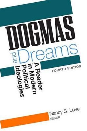 Dogmas and Dreams : A Reader in Modern Political Ideologies - Nancy S. Love