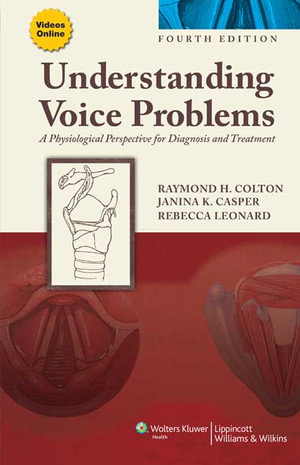 Understanding Voice Problems : A Physiological Perspective for Diagnosis and Treatment : 4th Edition - Raymond H. Colton