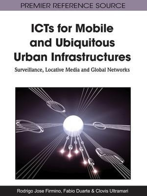 Premier Reference Source : Surveillance, Locative Media and Global Networks - Rodrigo J. Firmino