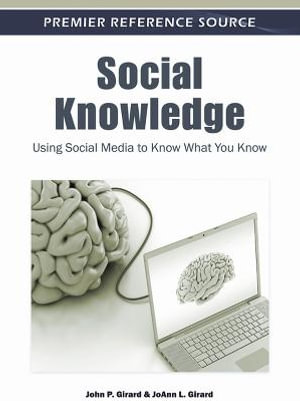 Premier Reference Source : Using Social Media to Know What You Know - John P. Girard