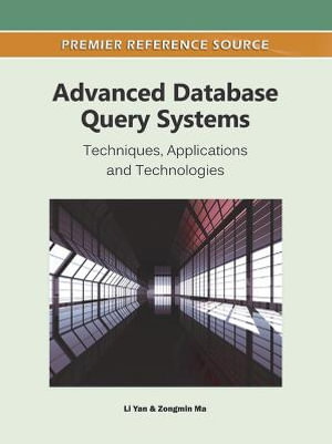 Advanced Database Query Systems : Techniques, Applications and Technologies - Li Yan