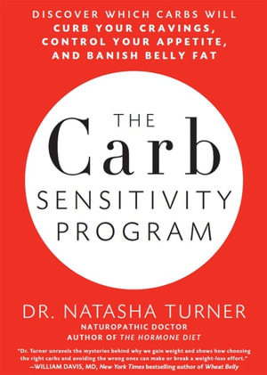 The Carb Sensitivity Program : Discover Which Carbs Will Curb Your Cravings, Control Your Appetite, and Banish Belly Fat - Natasha Turner