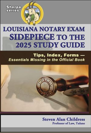 Louisiana Notary Exam Sidepiece to the 2025 Study Guide : Tips, Index, Forms - Essentials Missing in the Official Book - Steven Alan Childress