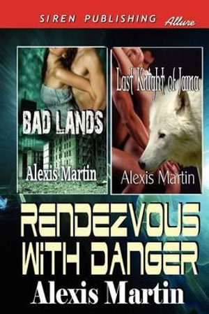 Rendezvous with Danger [Bad Lands : Last Knight of Jarna] (Siren Publishing Allure) - Alexis Martin