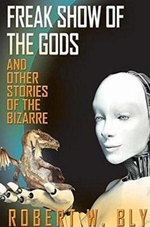 Freak Show of the Gods : And Other Stories of the Bizarre - Robert W Bly