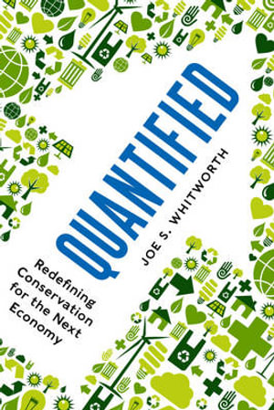 Quantified : Redefining Conservation for the Next Economy - Joe S. Whitworth