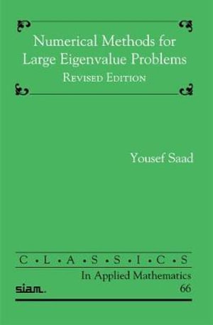 Numerical Methods for Large Eigenvalue Problems : Classics in Applied Mathematics - Yousef Saad