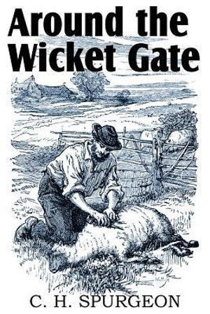Around the Wicket Gate - C. H. Spurgeon
