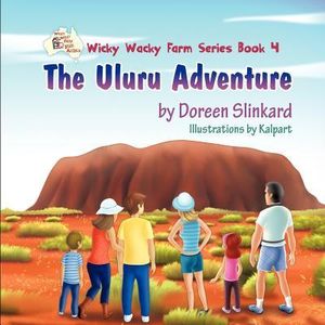 The Uluru Adventure : Wicky Wacky Farm Series Book 4 - Doreen Slinkard