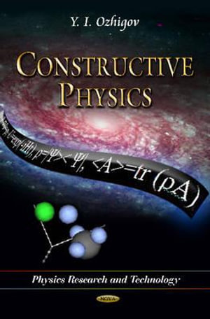 Constructive Physics : Physics Research and Technology - Yuri Igorevich Ozhigov