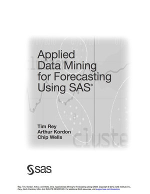 Applied Data Mining for Forecasting Using SAS - Tim Rey