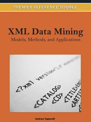 XML Data Mining : Models, Methods, and Applications - Andrea Tagarelli
