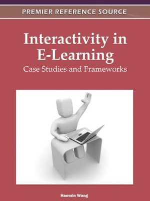 Interactivity in E-Learning : Case Studies and Frameworks - Haomin Wang
