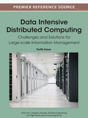 Data Intensive Distributed Computing : Challenges and Solutions for Large-scale Information Management - Tevfik Kosar