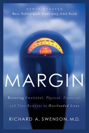 Margin : Restoring Emotional, Physical, Financial, and Time Reserves to Overloaded Lives - M.D. Richard A. Swenson
