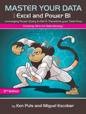 Master Your Data with Excel and Power BI : Leveraging Power Query to Get & Transform Your Task Flow - Miguel Escobar