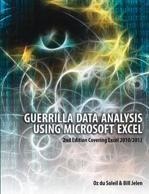 Guerrilla Data Analysis Using Microsoft Excel : 2nd Edition Covering Excel 2010/2013 - Oz du Soleil