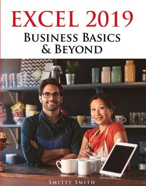 Excel 2019 - Business Basics & Beyond - Chris Smitty Smith
