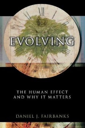Evolving : The Human Effect and Why It Matters - Daniel J. Fairbanks