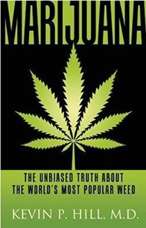 Marijuana : The Unbiased Truth about the World's Most Popular Weed - Kevin P Hill