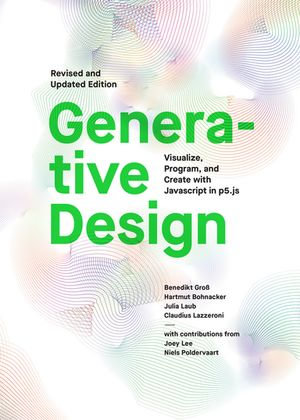 Generative Design : Visualize, Program, and Create with JavaScript in p5.js - Benedikt Gross