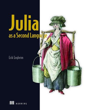 Julia as a Second Language : General Purpose Programming with a Taste of Data Science - Erik Engheim