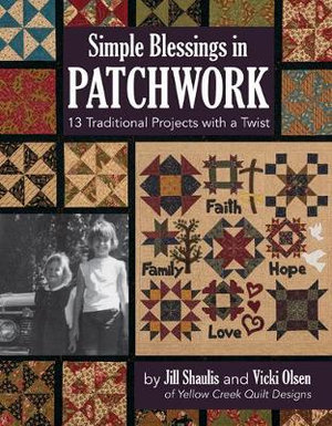Simple Blessings in Patchwork : 13 Traditional Projects with a Twist - Jill Shaulis