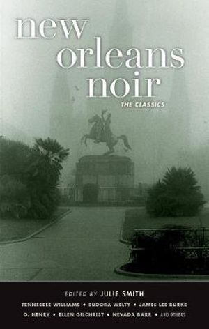 New Orleans Noir : The Classics - Julie Smith