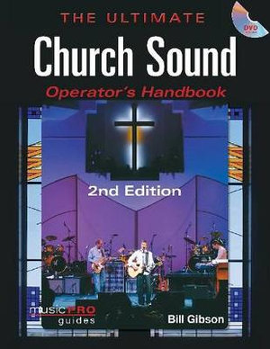 The Ultimate Church Sound Operator's Handbook : Music Pro Guides - Bill Gibson