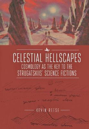 Celestial Hellscapes : Cosmology as the Key to the Strugatskiis' Science Fictions - Kevin Reese