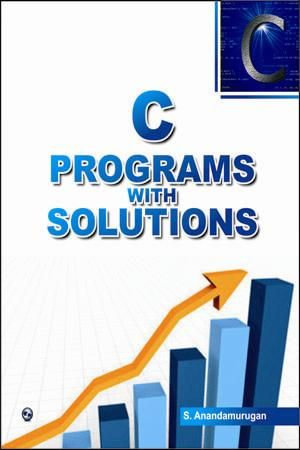 C Programs with Solutions : 100% Pure Adrenaline - S. Anandamurugan