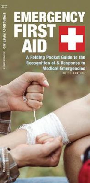 Emergency First Aid, 3rd Ed : A Folding Pocket Guide to the Recognition of & Response to Medical Emergencies - James, Waterford Press Kavanagh
